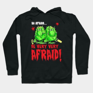 Be Very Very Afraid Hoodie